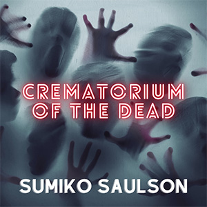 Crematorium of the Dead - Sumiko Saulson